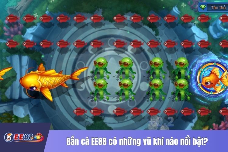 Bắn cá EE88 có những vũ khí nào nổi bật?