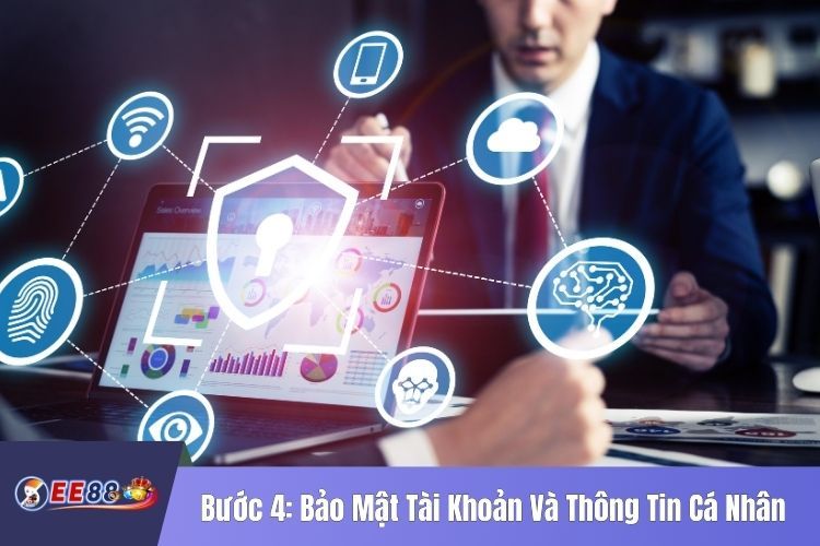 Bước 4: Bảo Mật Tài Khoản Và Thông Tin Cá Nhân