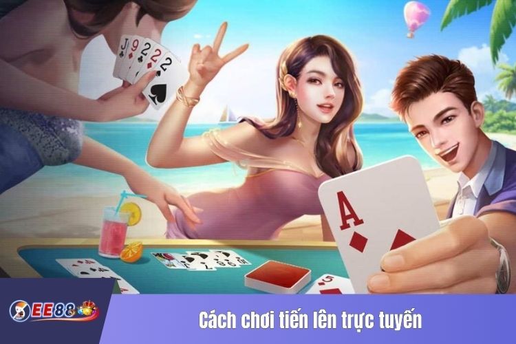 Cách chơi tiến lên trực tuyến