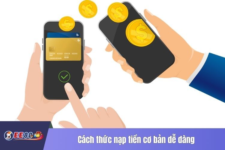 Cách thức nạp tiền cơ bản dễ dàng chỉ trong tích tắc