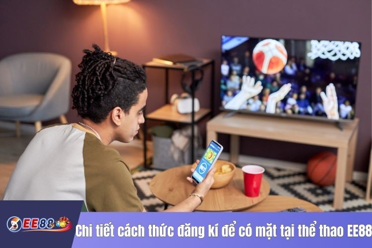 Chi tiết cách thức đăng kí để có mặt tại thể thao EE88