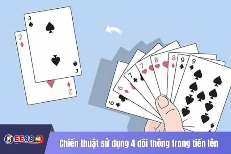 Chiến thuật sử dụng 4 đôi thông trong tiến lên miền Nam