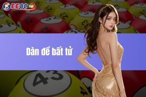 Dàn đề bất tử – Soi cầu dàn đề bất bại hôm nay tại EE88