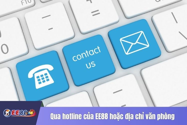 Qua hotline của EE88 hoặc địa chỉ văn phòng