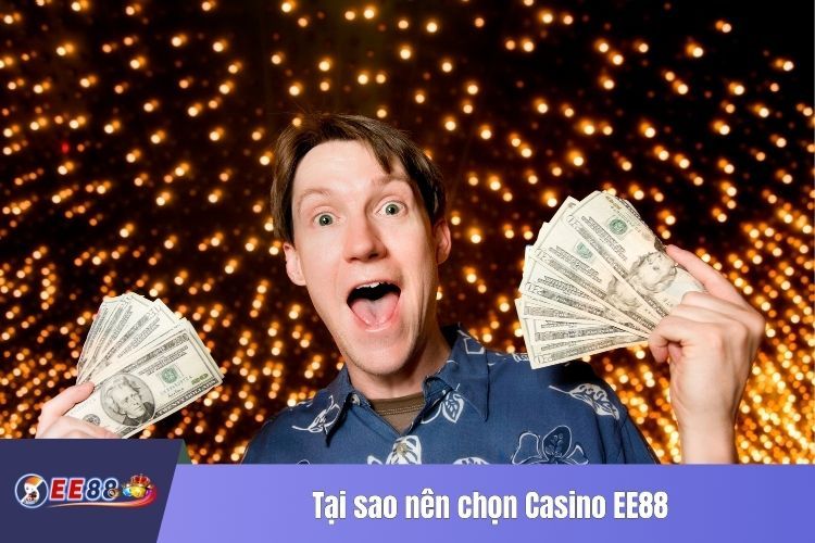 Tại sao nên chọn Casino EE88