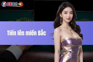 Tiến lên miền bắc - Chiến thuật đỉnh cao cho tân thủ EE88